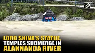 Water level of Alaknanda river rises, submerging small temples, Lord Shiva&rsquo;s statue in Rudraprayag