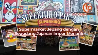 SUPERHIRO, Supermarket Viral di PIK 2 yang Lengkap dan Banyak Jajanan Impor! l Kemana Lagi Ya?