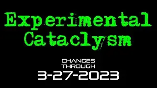 Experimental Cataclysm - Changes Through 3-27-2023