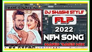New Dj Shashi Style Flp Project 2022 Bhojpuri Song || KHESARI LAL || Dj Rupan