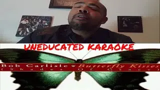 Bob Carlisle Butterfly Kisses on UNEDUCATED KARAOKE presented by UNEDUCATED Network