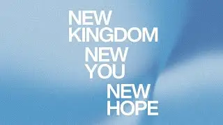 New Kingdom. New You. New Hope. (Message)