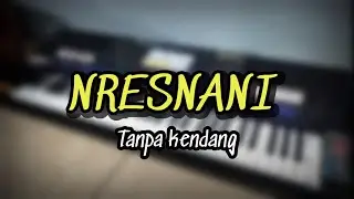 NRESNANI / Tanpa kendang
