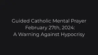 Catholic Mental Prayer 2.27.24: A Warning Against Hypocrisy