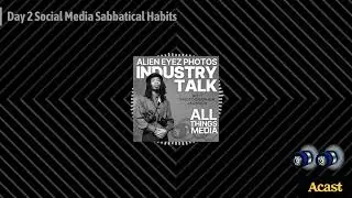 Day 2 Social Media Sabbatical Habits | Alien Eyez Photos Industry Talk
