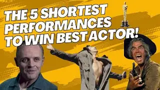 What are the SHORTEST performances to win a Best Actor Oscar?