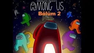 Among Us Bölüm 2