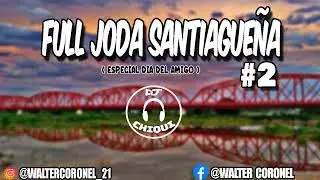 FULL JODA SANTIAGUE&Ntilde;A #2 (Especial dia del amigo ) - DJ CHIQUI