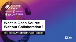 What is Open Source Without Collaboration? - Ildiko Vancsa, Open Infrastructure Foundation