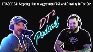 The Davidthedogtrainer Podcast 64 - Stopping Human Aggression FAST And Growling In The Car