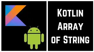 Kotlin Tutorial for Beginners - Kotlin Array of String (With Example)