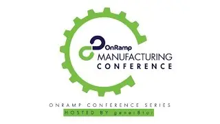 OnRamp Manufacturing Conference
