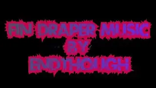 FIN DRAPER MUSIC BY ENDTHOUGH