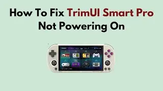 How to Fix TrimUI Smart Pro Not Powering On &ndash; Power Supply, Reset & Hardware Troubleshooting Guide
