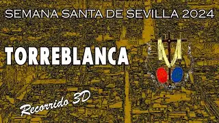 Torreblanca | Semana Santa de Sevilla 2024 | Recorrido 3D