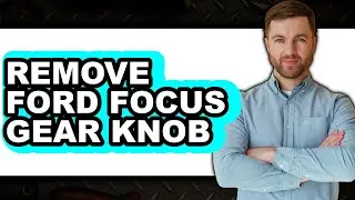 How To Remove Ford Focus Gear Knob - Easy Guide