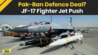 Bangladesh News: Pakistan Pushes JF-17 Fighter Jets To Bangladesh | New Military Alignment?