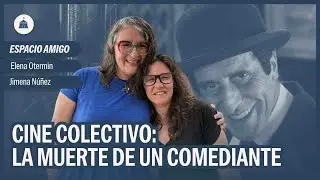 #EspacioAmigo: Cine colectivo: La muerte de un Comediante | Elena Otermin y Jimena N&uacute;&ntilde;ez en #TPLMP