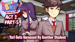 Yuri Gets Harassed By Another Student!! | Part 5 | DDLC This Bond We Share Act 2 [ Full MOD ]
