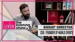 Bikrant Shrestha,  CEO & Founder of Namlo Events | THE EVENING SHOW AT SIX