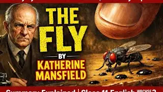 The Fly by Katherine Mansfield | Summary Explained | Class 11 English | WBCHSE Semester 2