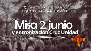 Misa 2 junio y entronización Cruz de la Unidad - jubileo 31 de mayo
