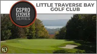 GSPro Course Flyover - Little Traverse Bay Golf Club - Designed by TCGarageGolf