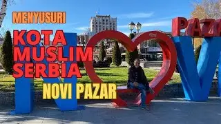 Cultural Exploration: MENYUSURI KOTA MUSLIM SERBIA NOVI PAZAR#jalanjalan#travel#wisata#moslem