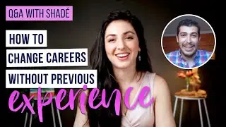 How to Change your Career without Previous Experience | Q&A with Shad&eacute;