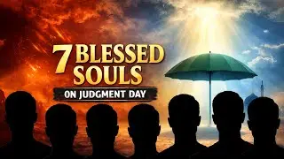 7 People Loved by Allah on Youm al-Qiyamah