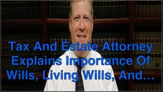 Tax and estate attorney explains importance of Wills, Living Wills, and...