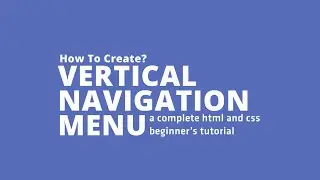 How To Create a Vertical Navigation Menu Using HTML & CSS? (Tutorials For Absolute Beginners)