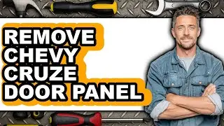 How To Remove Chevy Cruze Door Panel - Step By Step
