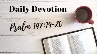 Psalm Devotion 9 June. Ps 147:19-20.
