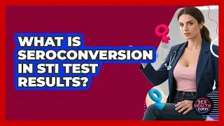 What Is Seroconversion In STI Test Results? - Sex Health Expert