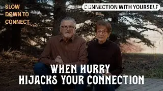 Slowing Down to Connect | Why Hurry Is Costing You More Than You Think