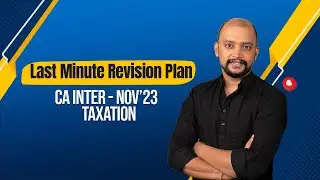 CA Inter Taxation - Nov'23 | Last Minute Revision Plan