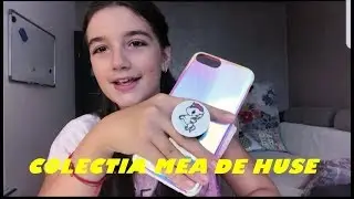 COLECTIA MEA DE HUSE PENTRU TELEFON- 2018