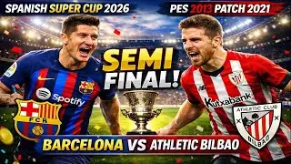 FC Barcelona vs Athletic Bilbao | Spanish Super Cup 2026 Semi Final | PES 2013 Patch 2021