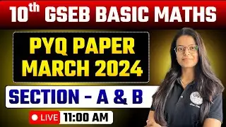 10th GSEB Basic Maths March 2024 | Section - A & B | PYQ Paper Solution | March 2024 Solution | UGT