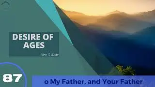 DESIRE OF AGES Chapter 87  | Ellen G White | Audiobook |
