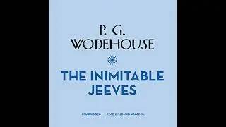 Inimitable Jeeves by P. G. Wodehouse | Full Audiobook
