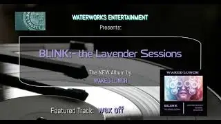 Waked Lunch - BLINK;-  the Lavendar Sessions - wax off