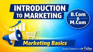 Introduction to Marketing | Marketing Basics for B.Com & M.Com | Learn Commerce with Fatma