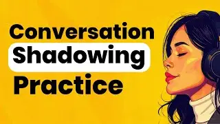 Improve Your English Listening Fast with Conversation Shadowing Practice 