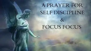 A PRAYER FOR SELF DISCIPLINE AND FOCUS