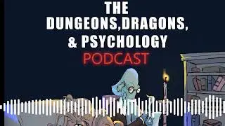 Exploring Real World Benefits of Roleplaying | Dungeons, Dragons, & Psychology Podcast