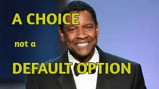 A CHOICE NOT A DEFAULT OPTION