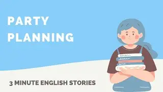 The Art of Party Planning | 3 Minute English Stories