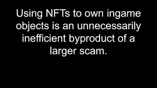 Using NFTs to own ingame objects: Also pretty much a scam.